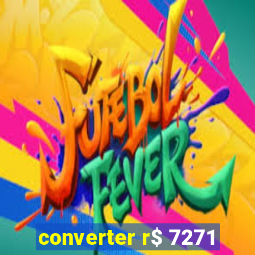 converter r$ 7271